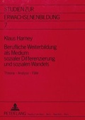 Cover: Berufliche Weiterbildung als Medium sozialer Differenzierung und sozialen Wandels - Peter Lang Verlag