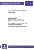 Cover: T&auml;tigkeitsfeld Gesundheitserziehung - Peter Lang Verlag