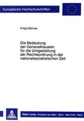 Cover: Die Bedeutung der Generalklauseln f&uuml;r die Umgestaltung der Rechtsordnung in der nationalsozialistischen Zeit - Peter Lang Verlag