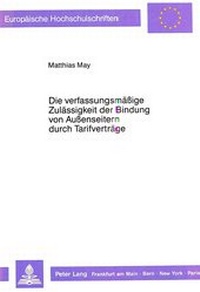 Abbildung von: Die verfassungsmäßige Zulässigkeit der Bindung von Außenseitern durch Tarifverträge - Peter Lang Verlag
