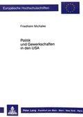 Cover: Politik und Gewerkschaften in den USA - Peter Lang Verlag