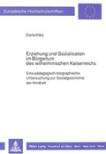 Cover: Erziehung und Sozialisation im B&uuml;rgertum des wilhelminischen Kaiserreichs - Peter Lang Verlag