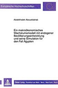 Abbildung von: Ein makroökonomisches Wachstumsmodell mit endogener Bevölkerungsentwicklung und seine Simulation für den Fall Ägypten - Peter Lang Verlag