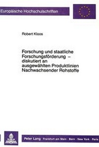Abbildung von: Forschung und staatliche Forschungsförderung - diskutiert an ausgewählten Produktlinien Nachwachsender Rohstoffe - Peter Lang Verlag