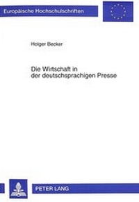 Abbildung von: Die Wirtschaft in der deutschsprachigen Presse - Peter Lang Verlag