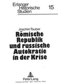 Cover: R&ouml;mische Republik und russische Autokratie in der Krise - Peter Lang Verlag