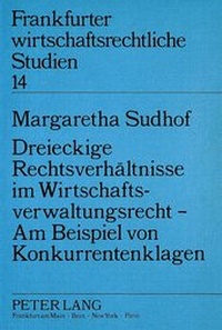 Abbildung von: Dreieckige Rechtsverhältnisse im Wirtschaftsverwaltungsrecht - Am Beispiel von Konkurrentenklagen - Peter Lang Verlag