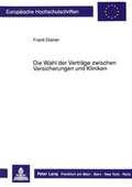 Cover: Die Wahl der Vertr&auml;ge zwischen Versicherungen und Kliniken - Peter Lang Verlag
