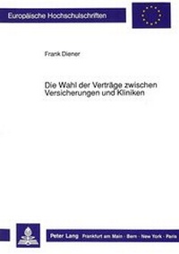 Abbildung von: Die Wahl der Verträge zwischen Versicherungen und Kliniken - Peter Lang Verlag