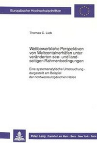Abbildung von: Wettbewerbliche Perspektiven von Weltcontainerhäfen unter veränderten see- und landseitigen Rahmenbedingungen - Peter Lang Verlag