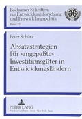 Cover: Absatzstrategien f&uuml;r &laquo;angepa&szlig;te&raquo; Investitionsg&uuml;ter in Entwicklungsl&auml;ndern - Peter Lang Verlag