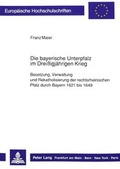 Cover: Die bayerische Unterpfalz im Drei&szlig;igj&auml;hrigen Krieg - Peter Lang Verlag