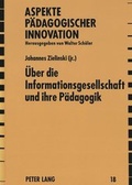 Cover: &Uuml;ber die Informationsgesellschaft und ihre P&auml;dagogik - Peter Lang Verlag