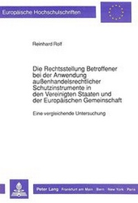 Abbildung von: Die Rechtsstellung Betroffener bei der Anwendung außenhandelsrechtlicher Schutzinstrumente in den Vereinigten Staaten und der Europäischen Gemeinschaft - Peter Lang Verlag