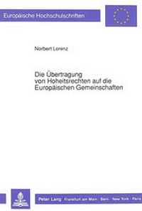 Abbildung von: Die Übertragung von Hoheitsrechten auf die Europäischen Gemeinschaften - Peter Lang Verlag