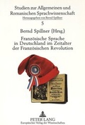 Cover: Franz&ouml;sische Sprache in Deutschland im Zeitalter der Franz&ouml;sischen Revolution - Peter Lang Verlag