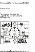 Cover: Technik und Wertewandel - Jugendliche und Erwachsene im Widerstreit? - Peter Lang Verlag