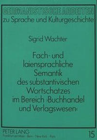 Abbildung von: Fach- und laiensprachliche Semantik des substantivischen Wortschatzes im Bereich 'Buchhandel und Verlagswesen' - Peter Lang Verlag