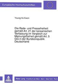 Abbildung von: Die Rede- und Pressefreiheit gemäß Art. 21 der koreanischen Verfassung im Vergleich zur Meinungsfreiheit gemäß Art. 5 GG in der Bundesrepublik Deutschland - Peter Lang Verlag