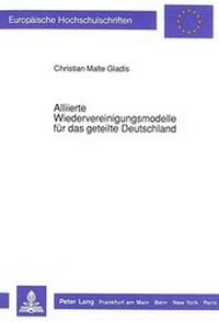 Abbildung von: Alliierte Wiedervereinigungsmodelle für das geteilte Deutschland - Peter Lang Verlag