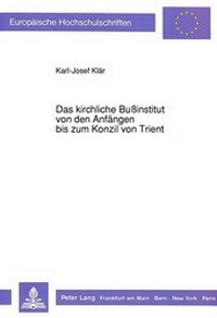 Bild: Das kirchliche Bußinstitut von den Anfängen bis zum Konzil von Trient - Peter Lang Verlag