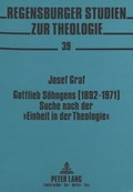 Cover: Gottlieb S&ouml;hngens (1892-1971) Suche nach der &laquo;Einheit in der Theologie&raquo; - Peter Lang Verlag
