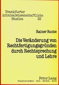 Cover: Die Ver&auml;nderung von Rechtfertigungsgr&uuml;nden durch Rechtsprechung und Lehre - Peter Lang Verlag