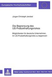 Abbildung von: Die Begrenzung des US-Produkthaftungsrisikos - Peter Lang Verlag