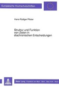 Cover: Struktur und Funktion von Zielen in diachronischen Entscheidungen - Peter Lang Verlag