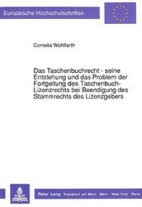 Abbildung von: Das Taschenbuchrecht - seine Entstehung und das Problem der Fortgeltung des Taschenbuch-Lizenzrechts bei Beendigung des Stammrechts des Lizenzgebers - Peter Lang Verlag