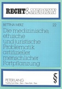 Abbildung von: Die medizinische, ethische und juristische Problematik artifizieller menschlicher Fortpflanzung - Peter Lang Verlag