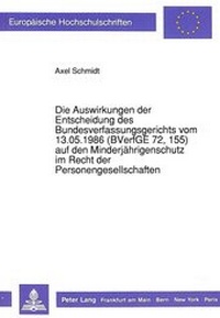 Abbildung von: Die Auswirkungen der Entscheidung des Bundesverfassungsgerichts vom 13.05.1986 (BVerfGE 72, 155) auf den Minderjährigenschutz im Recht der Personengesellschaften - Peter Lang Verlag