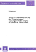 Cover: Anspruch und Verwirklichung des Grundrechts auf Meinungsfreiheit in Virginia im sp&auml;ten 18. Jahrhundert - Peter Lang Verlag