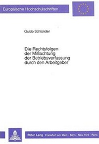 Abbildung von: Die Rechtsfolgen der Mißachtung der Betriebsverfassung durch den Arbeitgeber - Peter Lang Verlag