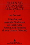 Cover: Libert&auml;re und utopische Tendenzen im Erz&auml;hlwerk James Leslie Mitchells-(Lewis Grassic Gibbons) - Peter Lang Verlag
