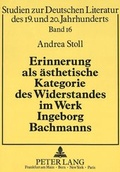 Cover: Erinnerung als &auml;sthetische Kategorie des Widerstandes im Werk Ingeborg Bachmanns - Peter Lang Verlag