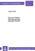 Cover: Das vom Pathos der Zerrissenheit gepr&auml;gte Subjekt - Peter Lang Verlag