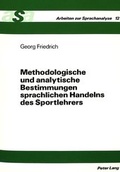Cover: Methodologische und analytische Bestimmungen sprachlichen Handelns des Sportlehrers - Peter Lang Verlag