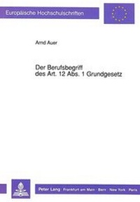 Abbildung von: Der Berufsbegriff des Art. 12 Abs. 1 Grundgesetz - Peter Lang Verlag