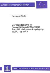 Abbildung von: Der Rätegedanke in den Anfängen der Weimarer Republik und seine Ausprägung in Art. 165 WRV - Peter Lang Verlag