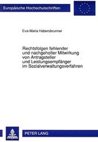 Abbildung von: Rechtsfolgen fehlender und nachgeholter Mitwirkung von Antragsteller und Leistungsempfänger im Sozialverwaltungsverfahren - Peter Lang Verlag
