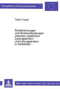 Abbildung von: Ämtertrennungen und Ämterverbindungen zwischen staatlichen Leitungsämtern und Leitungsämtern in Verbänden - Peter Lang Verlag