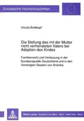 Bild: Die Stellung des mit der Mutter nicht verheirateten Vaters bei Adoption des Kindes - Peter Lang Verlag