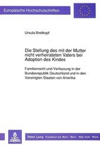 Abbildung von: Die Stellung des mit der Mutter nicht verheirateten Vaters bei Adoption des Kindes - Peter Lang Verlag