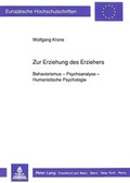 Cover: Zur Erziehung des Erziehers-Behaviorismus - Psychoanalyse - Humanistische Psychologie - Peter Lang Verlag