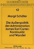 Cover: Die Au&szlig;enpolitik der Administration James Earl Carter: Kontinuit&auml;t und Wandel - Peter Lang Verlag