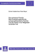 Cover: Die schwarze Familie. Wie Entwicklungshilfe die schwarzafrikanische Familie und die Rollen ihrer Mitglieder ver&auml;ndert hat - Peter Lang Verlag