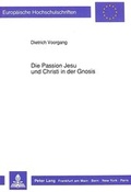 Bild: Die Passion Jesu und Christi in der Gnosis - Peter Lang Verlag