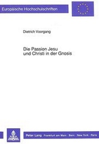 Bild: Die Passion Jesu und Christi in der Gnosis - Peter Lang Verlag