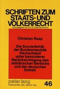 Cover: Die Souver&auml;nit&auml;t der Bundesrepublik Deutschland unter besonderer Ber&uuml;cksichtigung des milit&auml;rischen Bereichs und der deutschen Einheit - Peter Lang Verlag